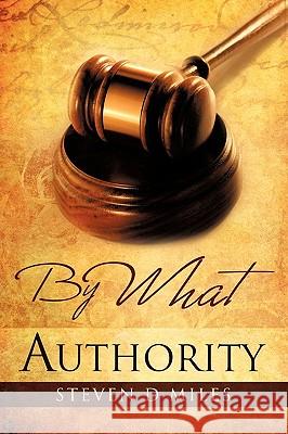 By What Authority Steven D. Miles 9781609570514 Xulon Press - książka