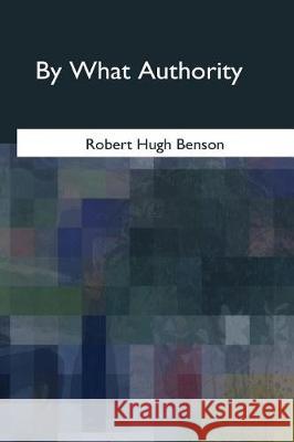 By What Authority Robert Hugh Benson 9781975755645 Createspace Independent Publishing Platform - książka