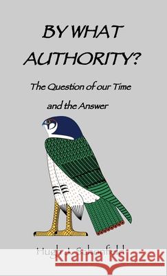 By What Authority?: The Question of Our Time and the Answer Schonfield, Hugh J. 9783949197031 Texianer Verlag for the Hugh & Helene Schonfi - książka