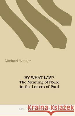 By What Law? the Meaning of Nuos in the Letters of Paul Winger, Michael 9781555405939 Society of Biblical Literature - książka