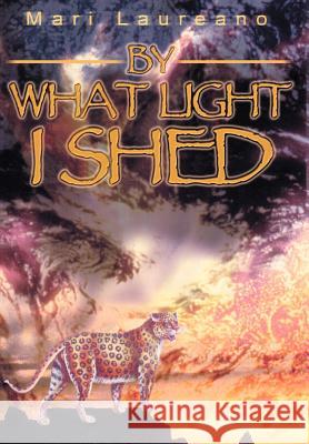 By What Light I Shed Mari Laureano 9780595655687 Writers Club Press - książka