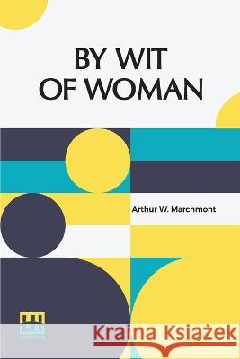 By Wit Of Woman Arthur W Marchmont   9789356143807 Lector House - książka