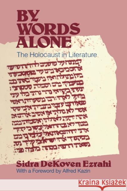 By Words Alone: The Holocaust in Literature Ezrahi, Sidra Dekoven 9780226233369 University of Chicago Press - książka