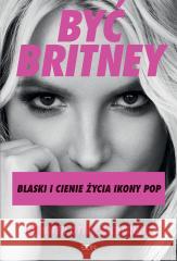 Być Britney. Blaski i cienie życia ikony pop OTTER-BICKERDIKE JENNIFER 9788382105964 SQN - książka
