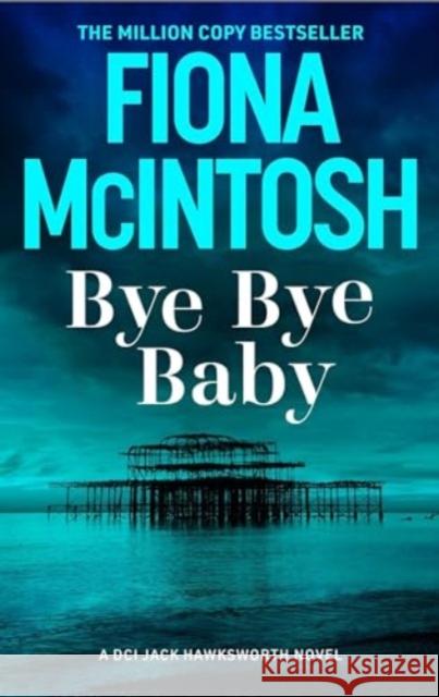 Bye Bye Baby: A gripping crime thriller featuring DCI Jack Hawksworth and a chilling serial killer (DCI Jack Hawksworth 1) Fiona McIntosh 9781835011287 Bedford Square Publishers - książka