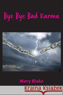 Bye Bye Bad Karma: Rewriting History to Change the Future Mary Blake 9780997904741 Kora Press - książka