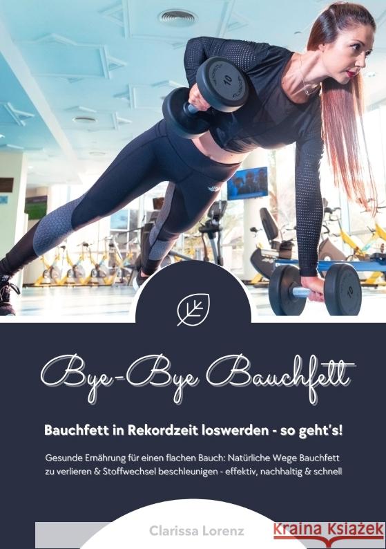Bye-Bye Bauchfett: Bauchfett in Rekordzeit loswerden - so geht's! (Gesunde Ern?hrung: Nat?rliche Wege Bauchfett zu verlieren & Stoffwechs Clarissa Lorenz 9783384340061 Tredition Gmbh - książka