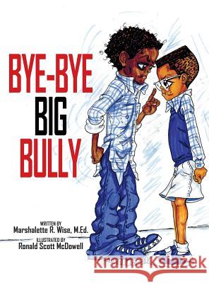 Bye-Bye Big Bully Marshalette R Wise Ronald S McDowell  9780692373217 Wise Scholars Publishing - książka