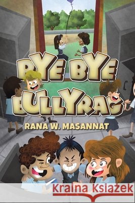 Bye Bye Bullyrag Rana W. Masannat 9789948668831 Austin MacAuley Publishers Fze - książka