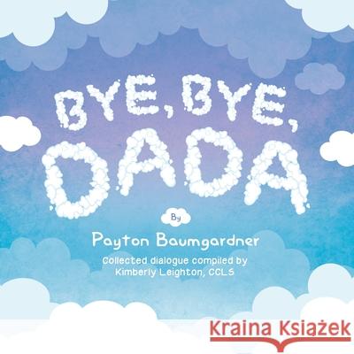 Bye, Bye, Dada Books That Heal Payton Baumgardner 9781633086050 Chalfant Eckert Publishing - książka