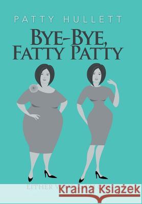Bye-Bye, Fatty Patty Patty Hullett 9781984536655 Xlibris Us - książka