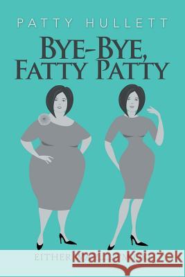 Bye-Bye, Fatty Patty Patty Hullett 9781984536662 Xlibris Us - książka