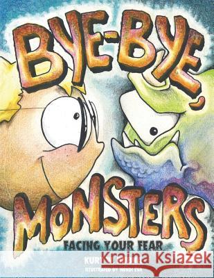 Bye-Bye Monsters!: Facing Your Fear Kurt W. Bubna Wendi Eva 9780997989106 Essential Life Press - książka