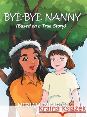 Bye-Bye Nanny Miriam Claire 9781796077520 Xlibris Us - książka