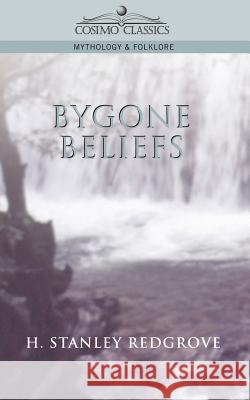 Bygone Beliefs H Stanley Redgrove 9781596050266 Cosimo Classics - książka