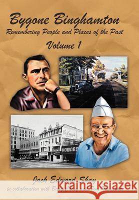 Bygone Binghamton: Remembering People and Places of the Past Volume One Shay, Jack Edward 9781467065009 Authorhouse - książka