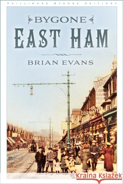 Bygone East Ham Brian Evans 9781803994765 The History Press Ltd - książka