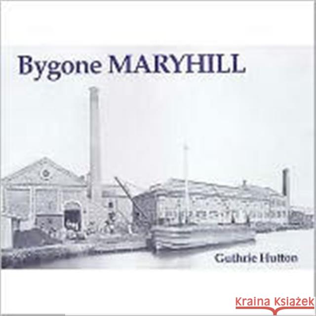 Bygone Maryhill Guthrie Hutton 9781840333275 Stenlake Publishing - książka
