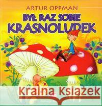 Był raz sobie krasnoludek Oppman Artur 9788392798385 Kefas - książka