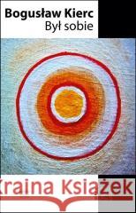 Był sobie Bogusław Kierc 9788367460262 Forma - książka