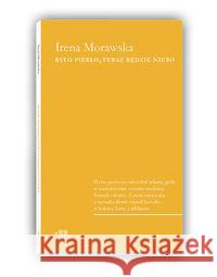 Było piekło, teraz będzie niebo Morawska Irena 9788393811243 Fundacja Instytutu Reportażu - książka