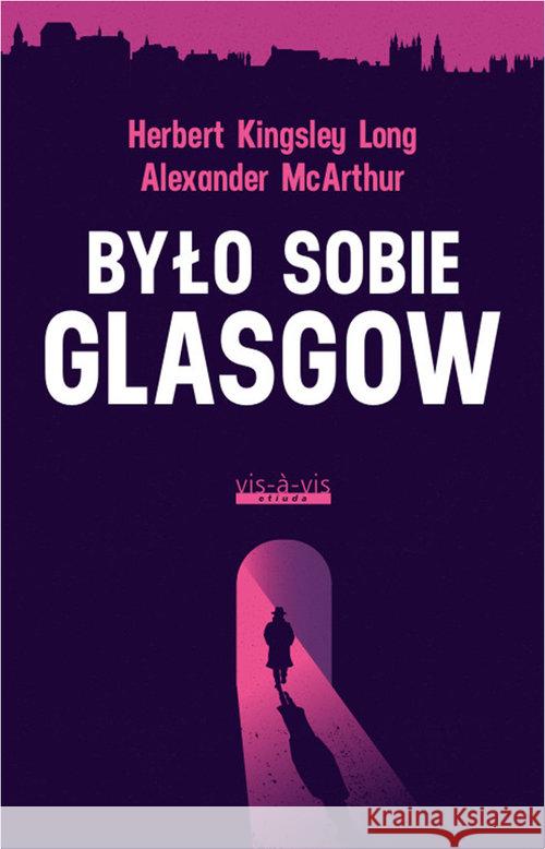 Było sobie Glasgow McArthur Alexander Kingsley Long Herbert 9788379981960 Vis-a-vis / Etiuda - książka