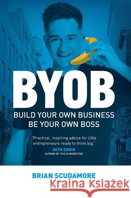 BYOB: Build Your Own Business, Be Your Own Boss Brian Scudamore 9781544527369 Lioncrest Publishing - książka