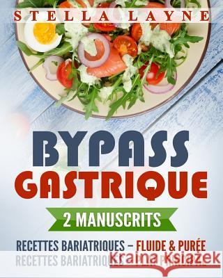 Bypass Gastrique: 2 Manuscrits - 170+ Recettes Pour Les Phases I À IV de Récupération Après Une Chirurgie Bariatrique - Et Pour Le Reste Layne, Stella 9781974412853 Createspace Independent Publishing Platform - książka