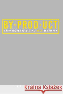 Byproduct: Autonomous success in a bold new world Ian Prukner 9781732719439 Embracing Empowerment - książka