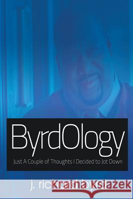 ByrdOlogy: Just A Couple of Thoughts I Decided to Jot Down Byrd, J. Richard 9780692520727 Byrdology Group, LLC - książka