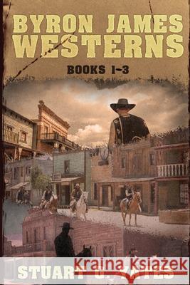 Byron James Westerns - Books 1-3 Stuart G. Yates 9784824193797 Next Chapter - książka