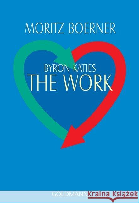 Byron Katies The Work : Der einfache Weg zum befreiten Leben Boerner, Moritz   9783442141753 Goldmann - książka