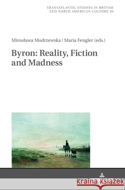Byron: Reality, Fiction and Madness Miroslawa Modrzewska Maria Fengler  9783631801895 Peter Lang AG - książka