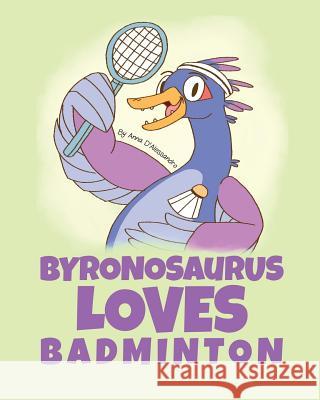 Byronosaurus Loves Badminton Anna D'Alessandro, Kate Doroshenko 9781925807462 Like a Photon Creative Pty - książka