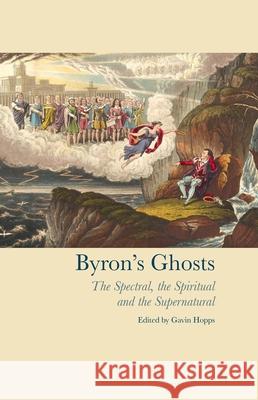Byron's Ghosts: The Spectral, the Spiritual and the Supernatural Hopps, Gavin 9781846319709  - książka