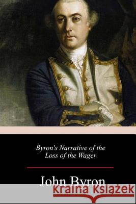 Byron's Narrative of the Loss of the Wager John Byron 9781987478921 Createspace Independent Publishing Platform - książka