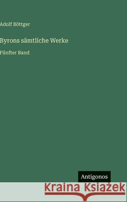 Byrons s?mtliche Werke: F?nfter Band Adolf B?ttger 9783563889213 Antigonos Verlag - książka