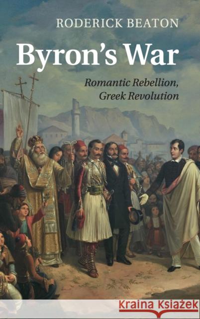 Byron's War: Romantic Rebellion, Greek Revolution Beaton, Roderick 9781107033085  - książka