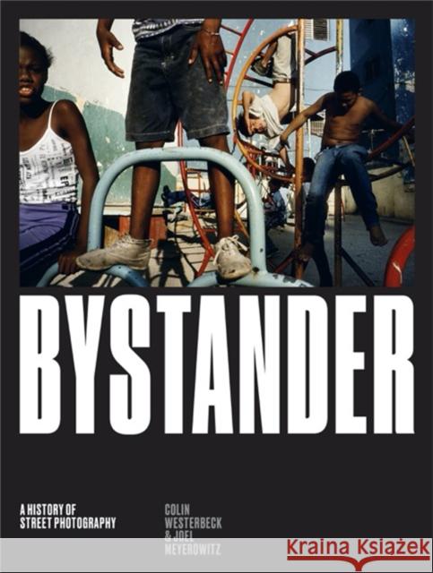 Bystander: A History of Street Photography Colin Westerbeck Joel Meyerowitz 9781786270665 Laurence King - książka