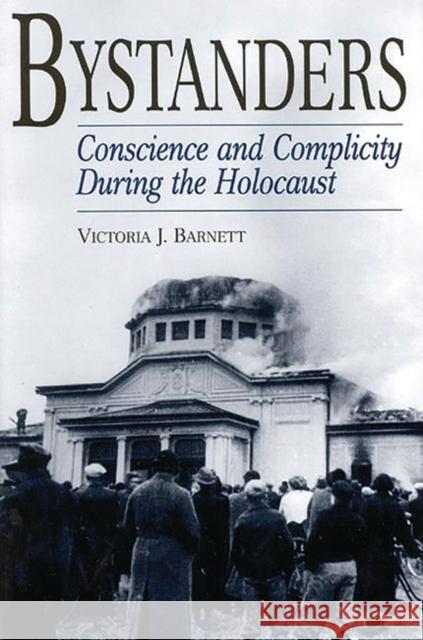 Bystanders: Conscience and Complicity During the Holocaust Barnett, Victoria 9780275970451 Praeger Publishers - książka