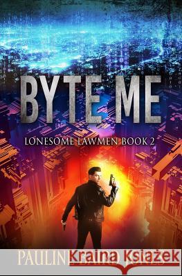 Byte Me: Lonesome Lawmen 2 Pauline Baird Jones 9781942583493 Pauline Baird Jones - książka