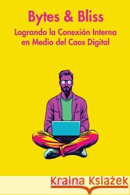 Bytes & Bliss: Logrando la Conexion Interna en Medio del Caos Digital Markit Vr  9798218236625 Markit Ventures - książka