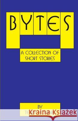 Bytes: A Collection of Short Stories Terry Howard 9781542797412 Createspace Independent Publishing Platform - książka