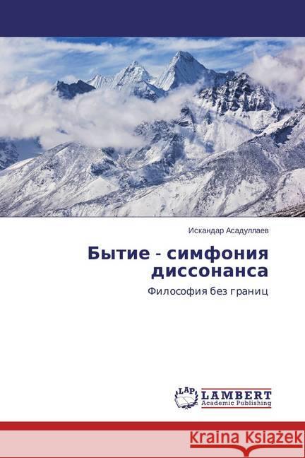 Bytie - simfoniya dissonansa : Filosofiya bez granic Asadullaev, Iskandar 9783659688560 LAP Lambert Academic Publishing - książka