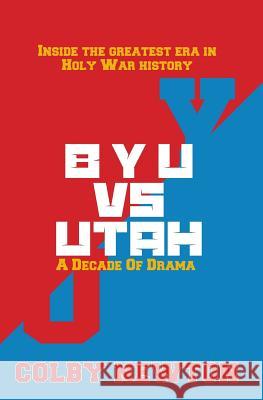 BYU vs. Utah: A Decade of Drama: Inside the greatest era in Holy War History Newton, Colby 9781535187787 Createspace Independent Publishing Platform - książka