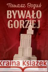 Bywało Gorzej Tomasz Boguś 9788396640307 Wydawnictwo TB - książka