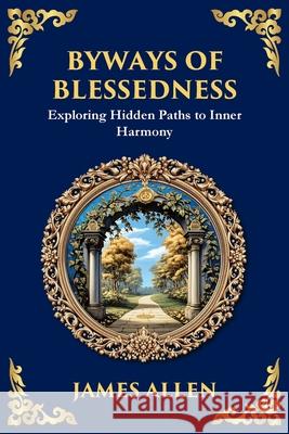 Byways of Blessedness: Exploring Hidden Paths to Inner Harmony James Allen Tim Zengerink 9781804214442 Library of Alexandria - książka