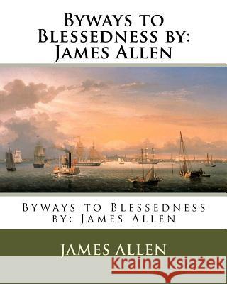 Byways to Blessedness by: James Allen James Allen 9781542796095 Createspace Independent Publishing Platform - książka