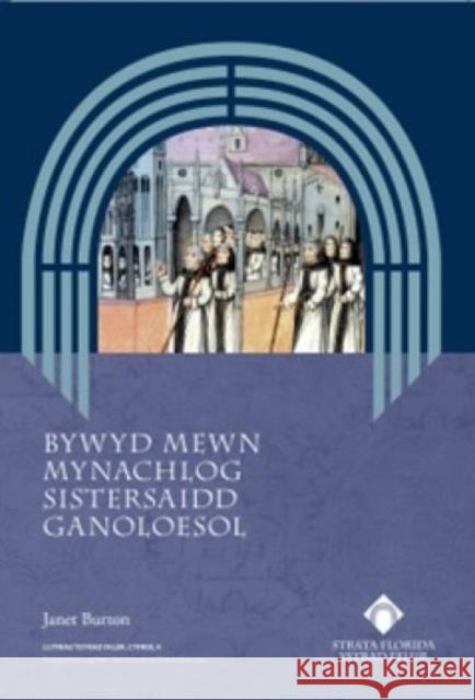 Bywyd Mewn Mynachlog Sistersaidd Ganoloesol Janet Burton 9781916873568 Strata Florida Trust Books - książka