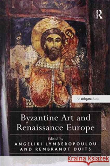 Byzantine Art and Renaissance Europe Dr. Angeliki Lymberopoulou Rembrandt Duits  9781138273870 Routledge - książka